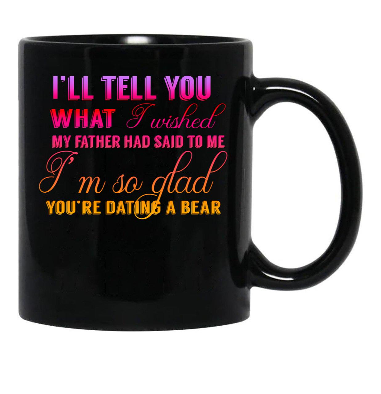 I'M Glad You Are Dating A Bear Black Coffee Mug - Black