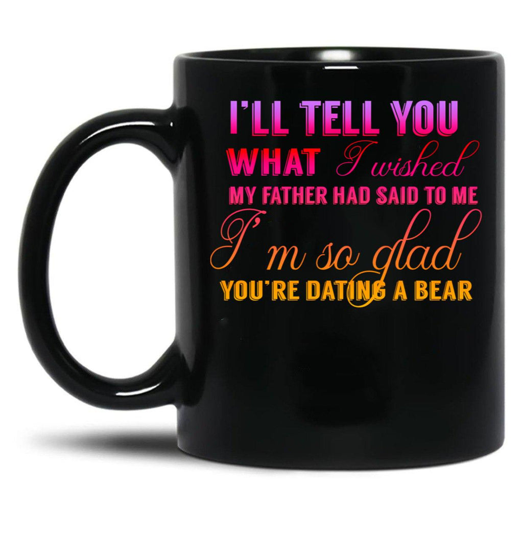 I'M Glad You Are Dating A Bear Black Coffee Mug