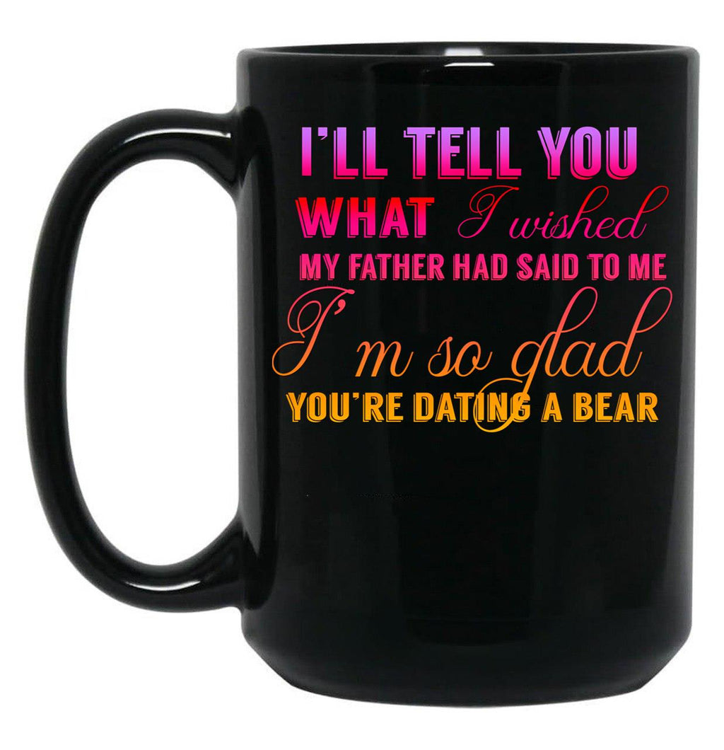 I'M Glad You Are Dating A Bear Black Coffee Mug