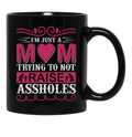 I'M Just A Mom Trying To Not Raise Assholes Black Coffee Mug - Black