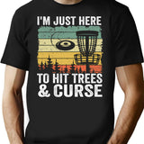 I'M Just Here To Hit Trees Curse Disc Golf Gift Funny T-Shirt for Men & Women, T-Shirts Graphic Tee - Black