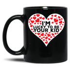 I'M Lucky To Be Your Kid Black Coffee Mug