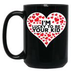 I'M Lucky To Be Your Kid Black Coffee Mug