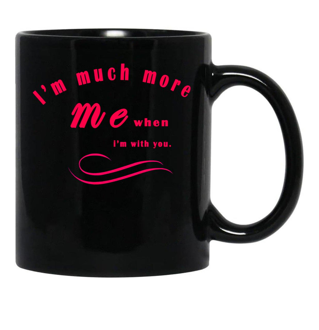 I'M Much More Me When I'M With You (1) Black Coffee Mug - Black
