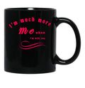 I'M Much More Me When I'M With You (1) Black Coffee Mug - Black
