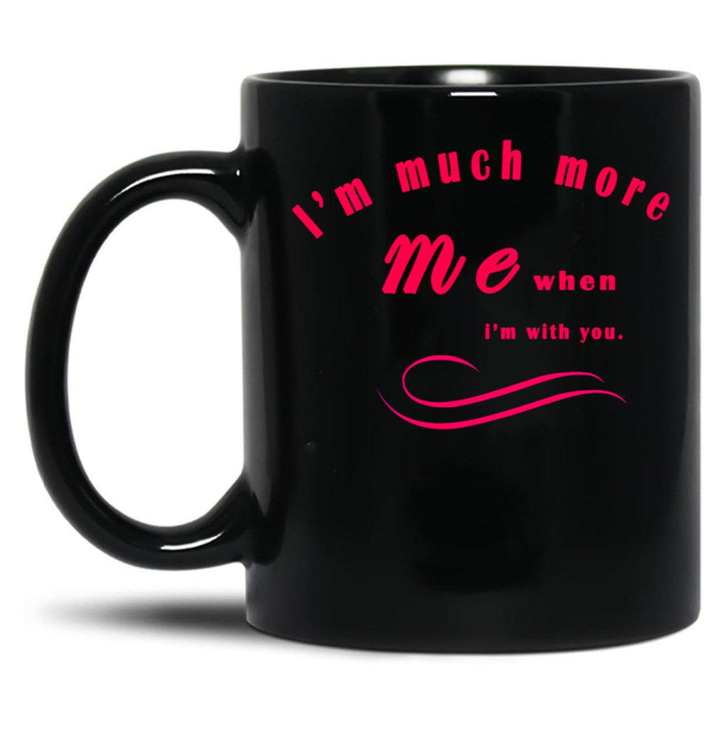 I'M Much More Me When I'M With You (1) Black Coffee Mug