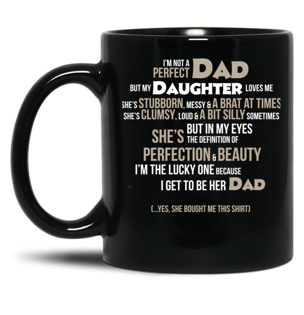 I'M Not A Perfect Dad. But My Daughter Loves Me Mugs Black Coffee Mug