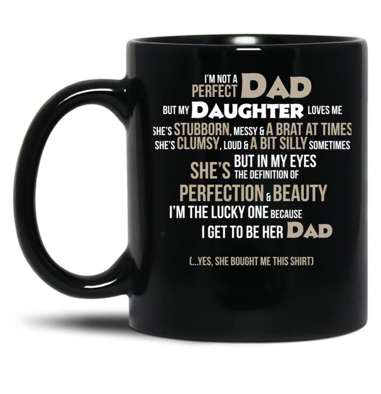 I'M Not A Perfect Dad. But My Daughter Loves Me Mugs Black Coffee Mug
