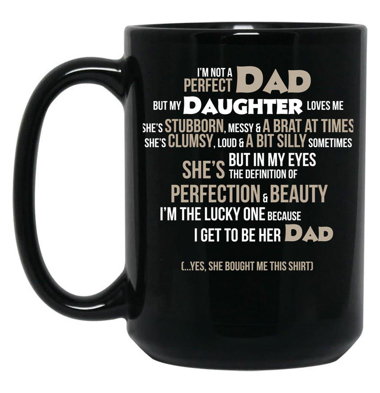 I'M Not A Perfect Dad. But My Daughter Loves Me Mugs Black Coffee Mug