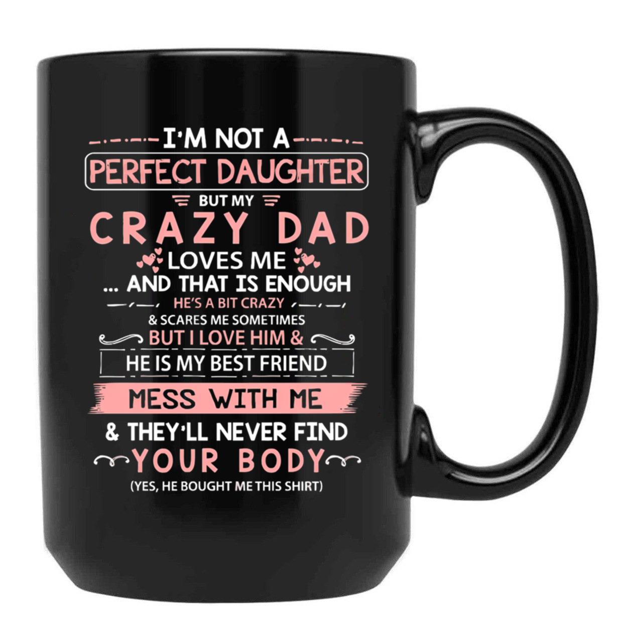 I'M Not A Perfect Daughter But My Crazy Dad Loves Me (1) Black Coffee Mug - Black