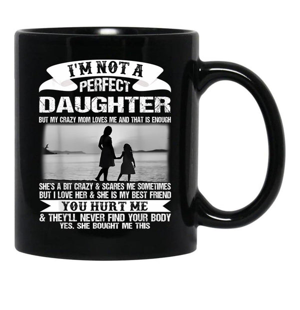 I'M Not A Perfect Daughter But My Crazy Mom Loves Me Mother  Black Coffee Mug - Black