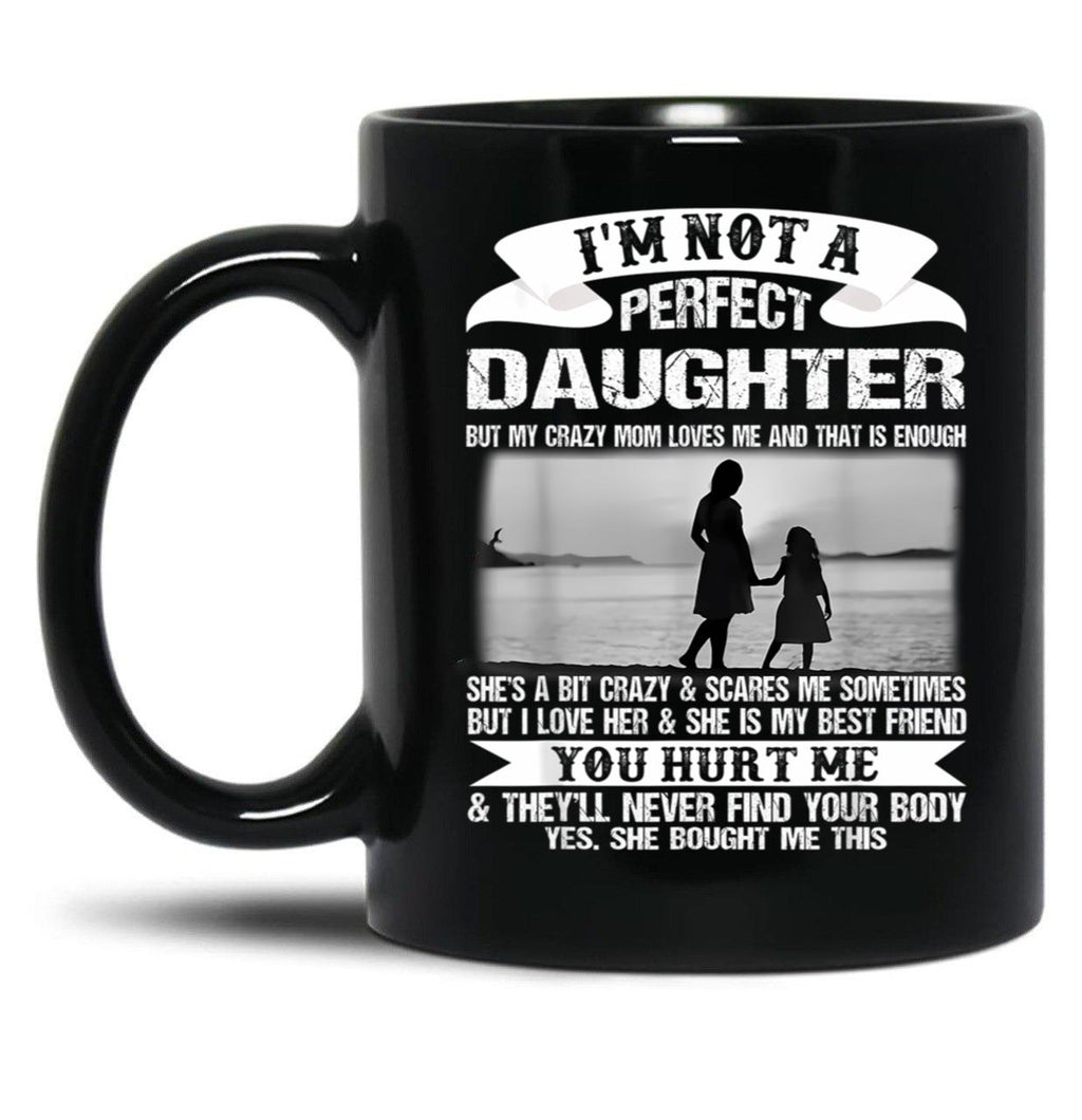 I'M Not A Perfect Daughter But My Crazy Mom Loves Me Mother  Black Coffee Mug