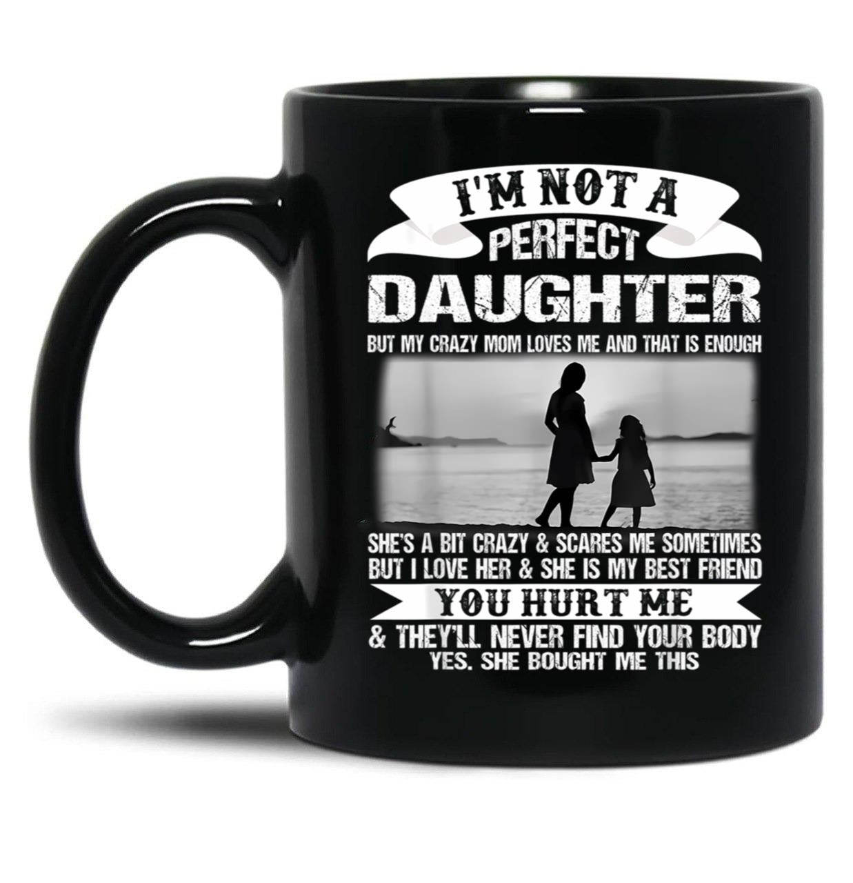 I'M Not A Perfect Daughter But My Crazy Mom Loves Me Mother  Black Coffee Mug