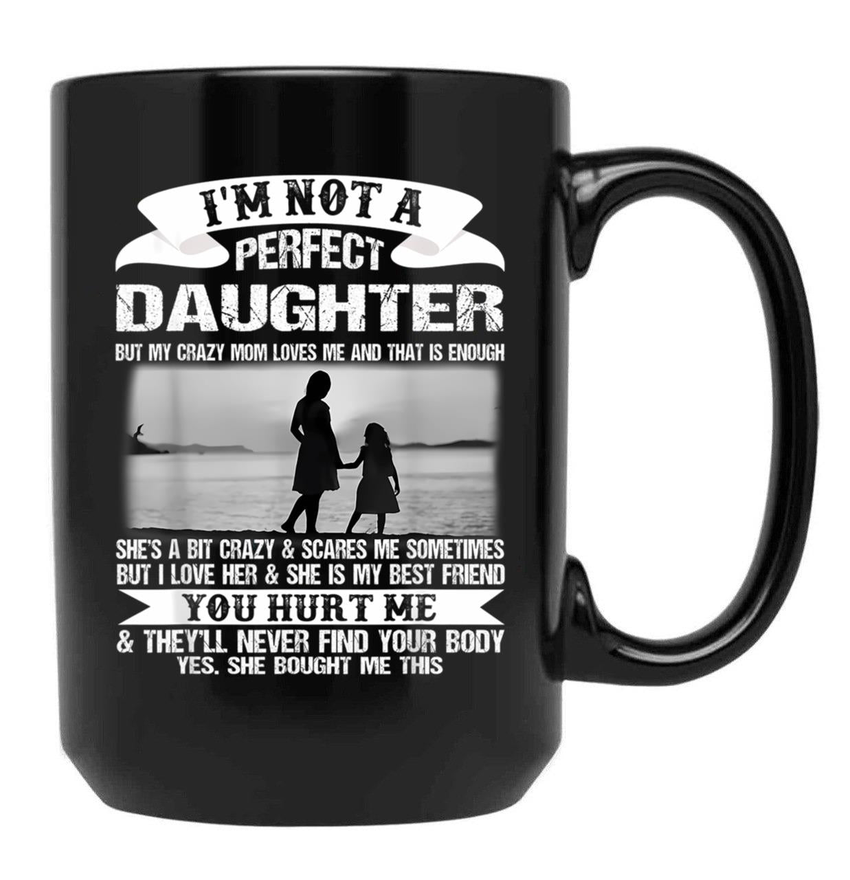 I'M Not A Perfect Daughter But My Crazy Mom Loves Me Mother  Black Coffee Mug - Black