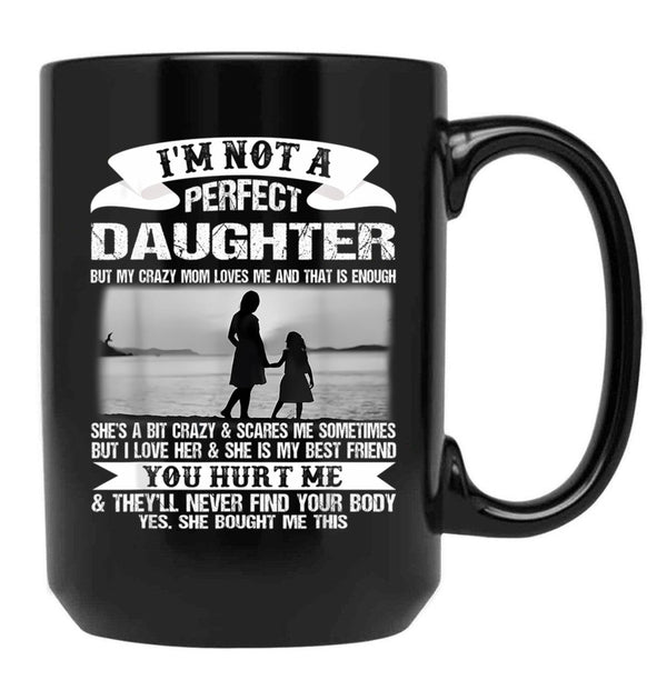 I'M Not A Perfect Daughter But My Crazy Mom Loves Me Mother  Black Coffee Mug - Black