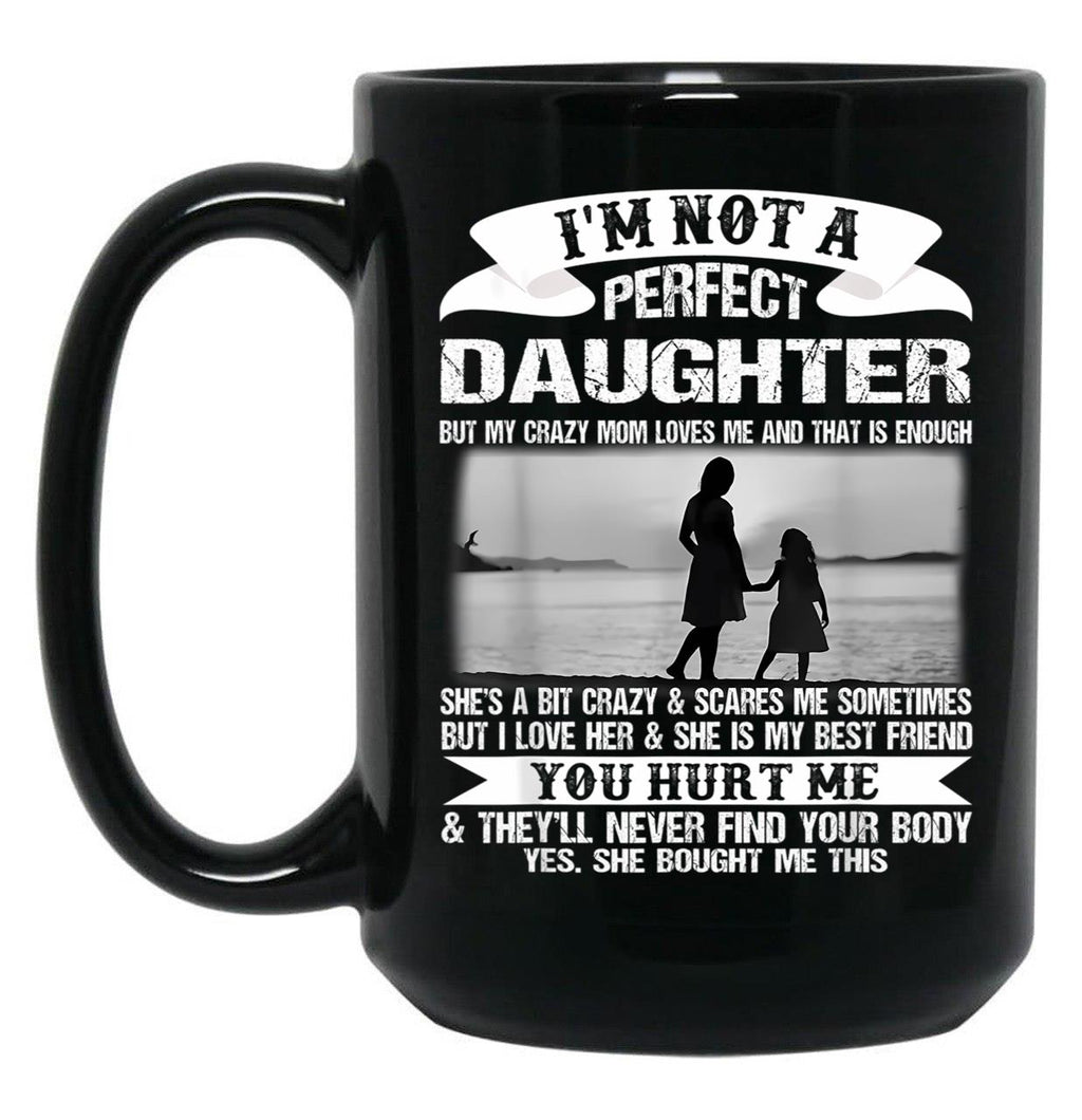 I'M Not A Perfect Daughter But My Crazy Mom Loves Me Mother  Black Coffee Mug