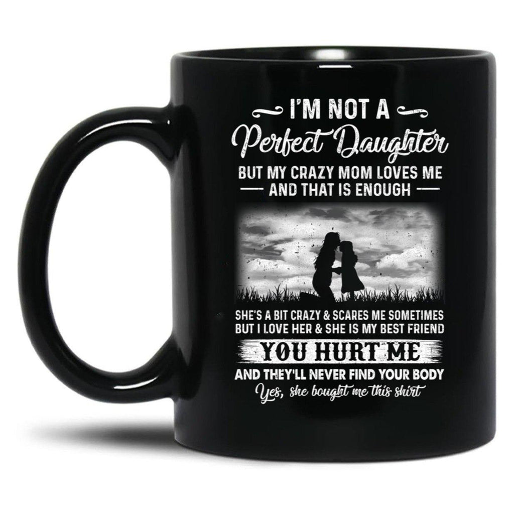 I'M Not A Perfect Daughter But My Crazy Mom Loves Me On Back Black Coffee Mug
