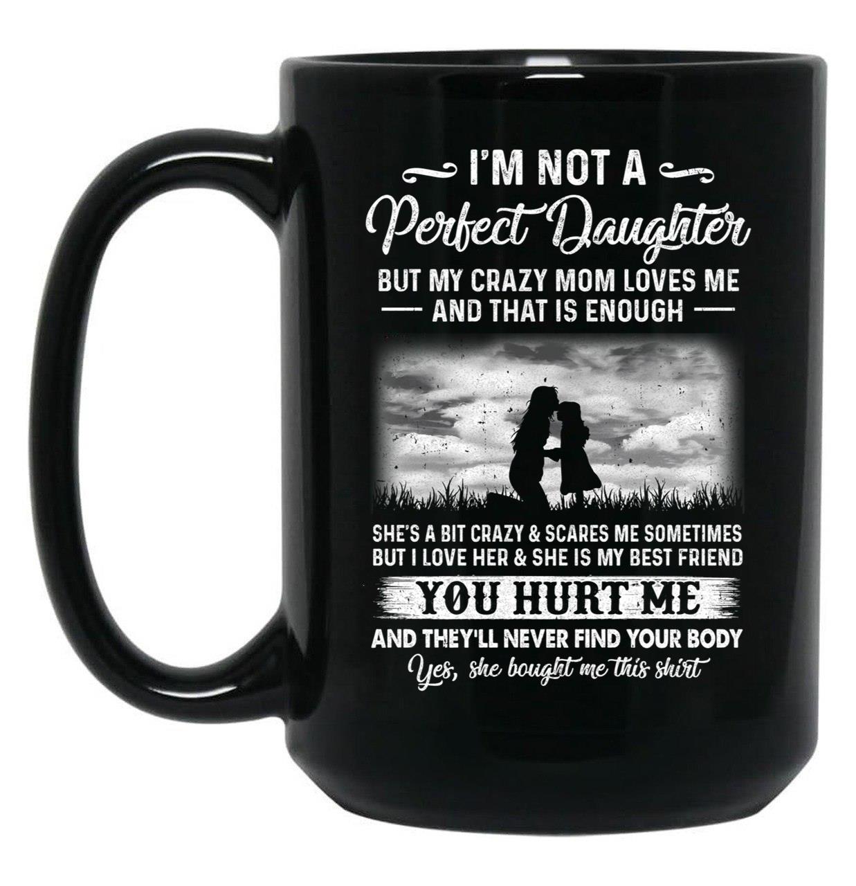 I'M Not A Perfect Daughter But My Crazy Mom Loves Me On Back Black Coffee Mug