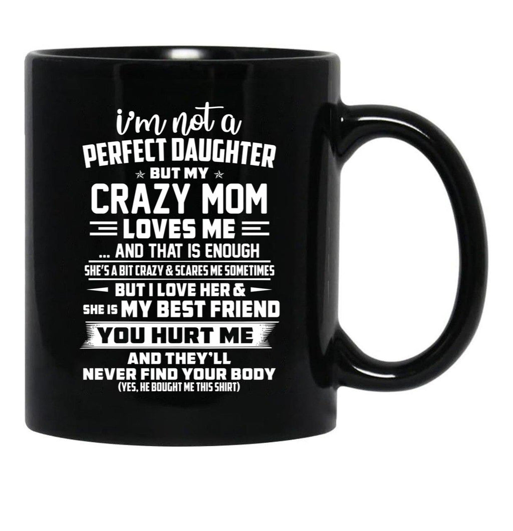 I'M Not A Perfect Daughter But My Crazy Mom Loves Me Black Coffee Mug - Black