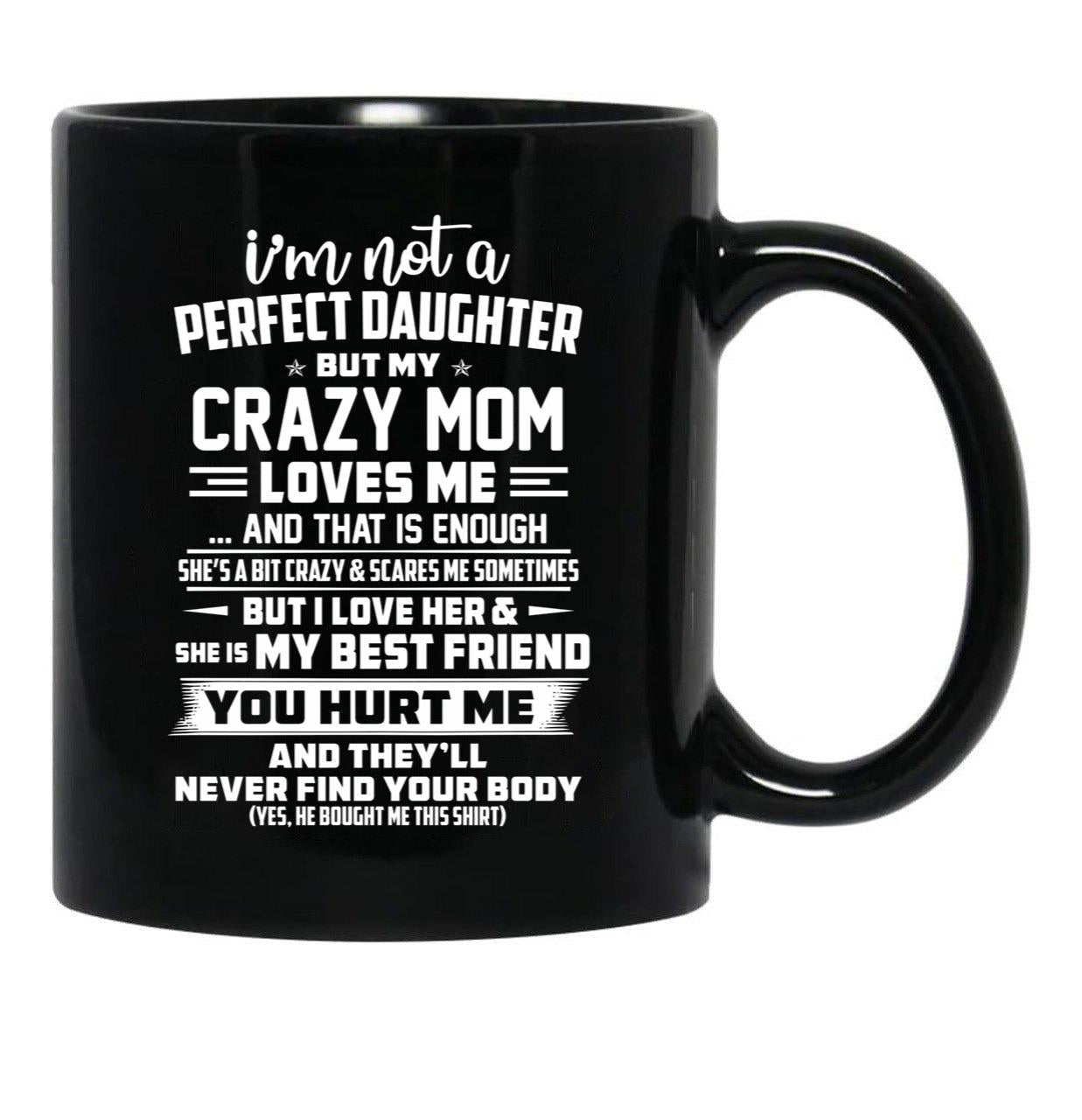 I'M Not A Perfect Daughter But My Crazy Mom Loves Me Black Coffee Mug - Black