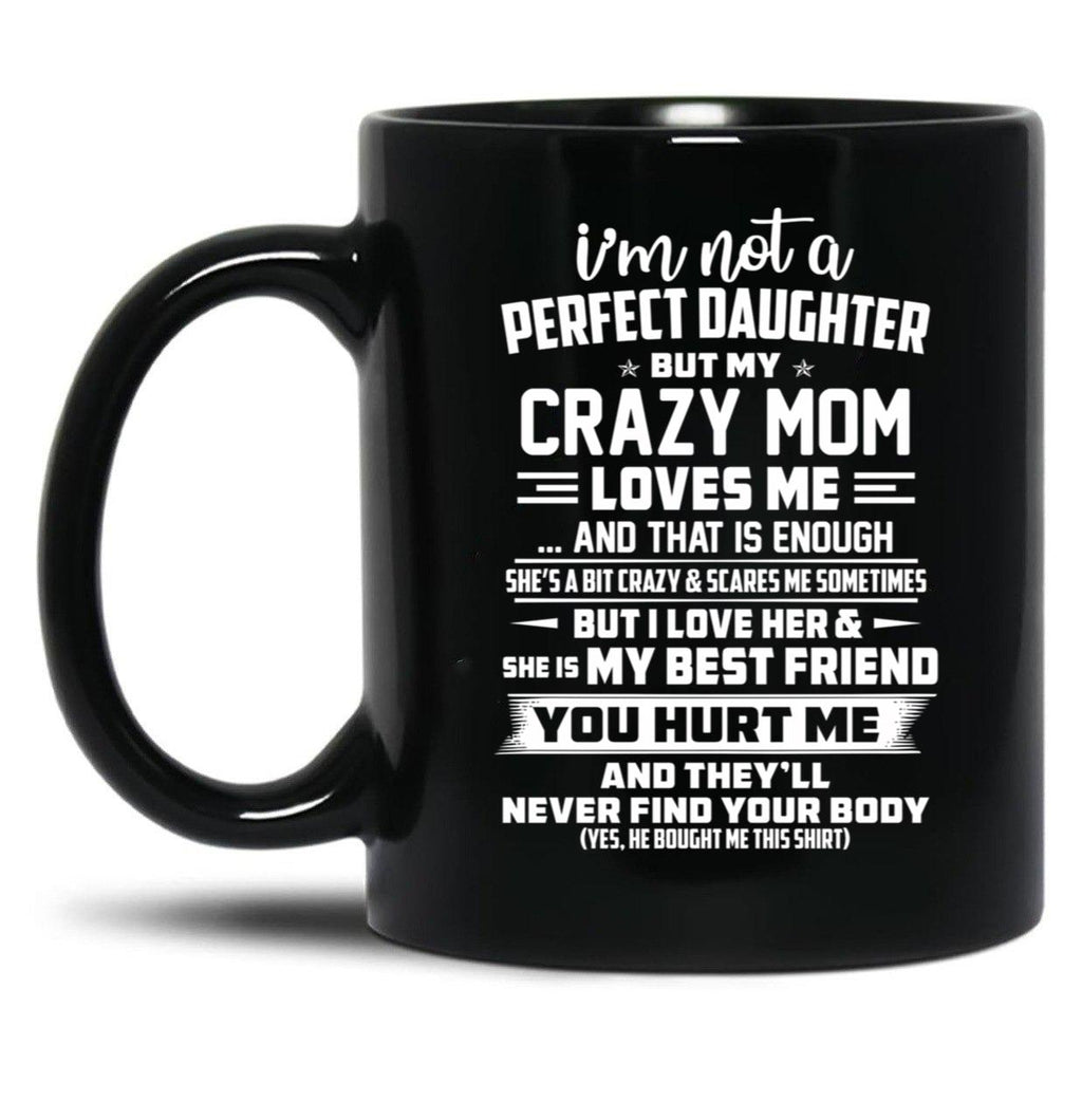 I'M Not A Perfect Daughter But My Crazy Mom Loves Me Black Coffee Mug