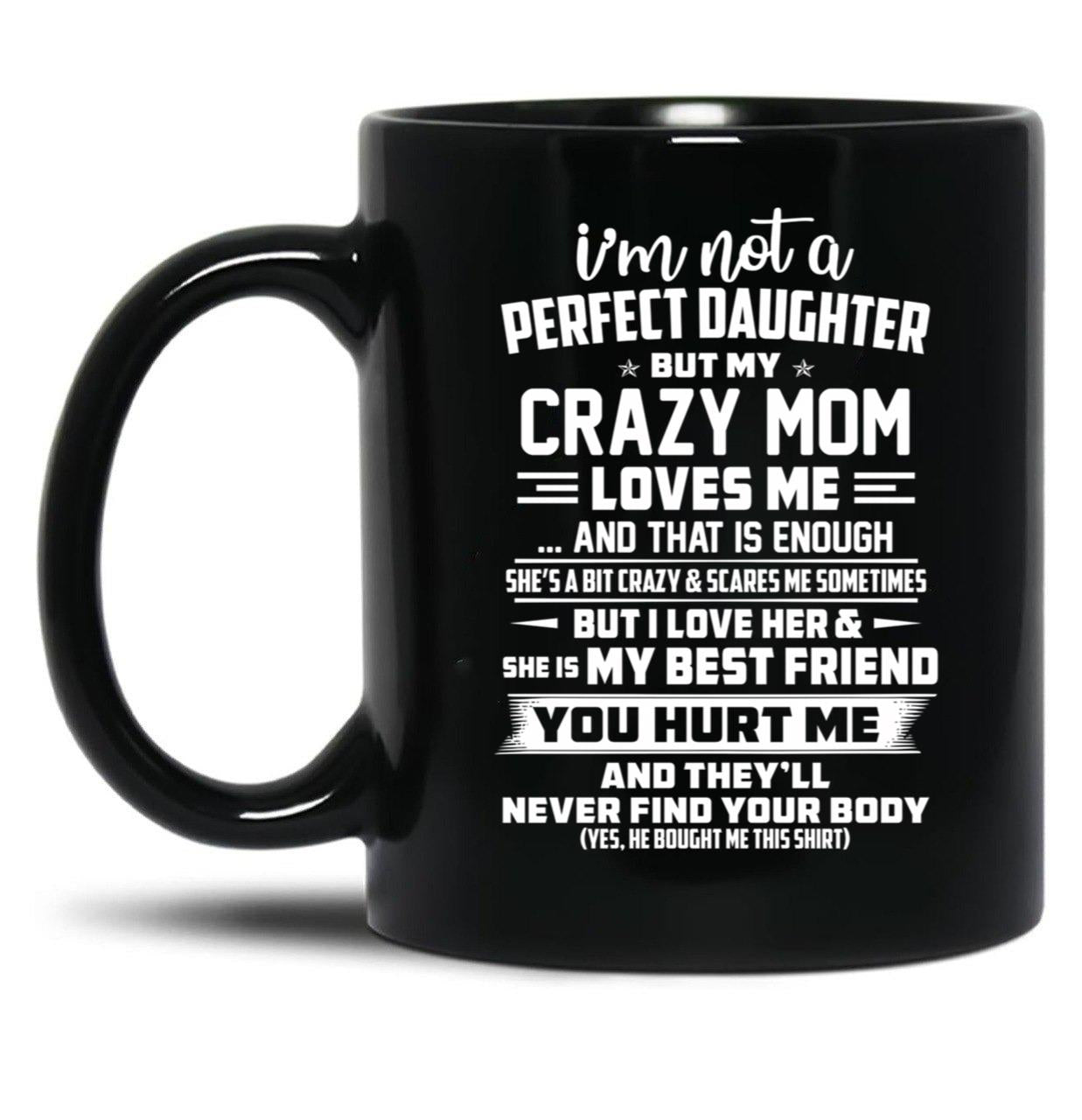 I'M Not A Perfect Daughter But My Crazy Mom Loves Me Black Coffee Mug
