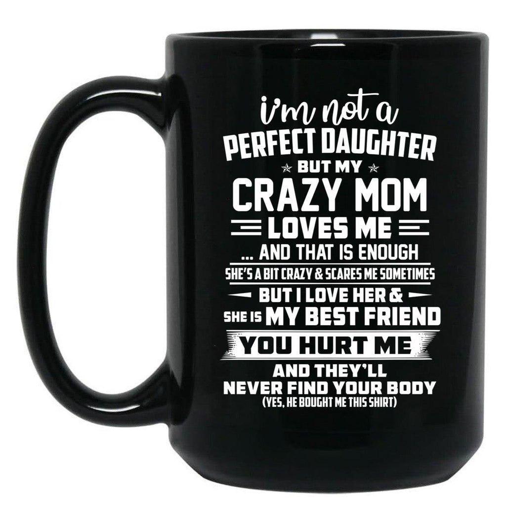 I'M Not A Perfect Daughter But My Crazy Mom Loves Me Black Coffee Mug