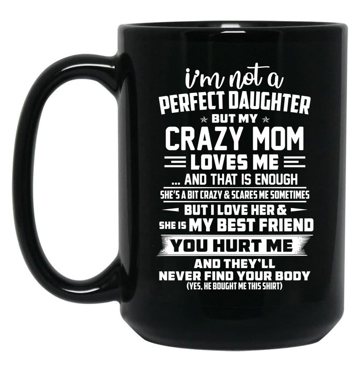 I'M Not A Perfect Daughter But My Crazy Mom Loves Me Black Coffee Mug