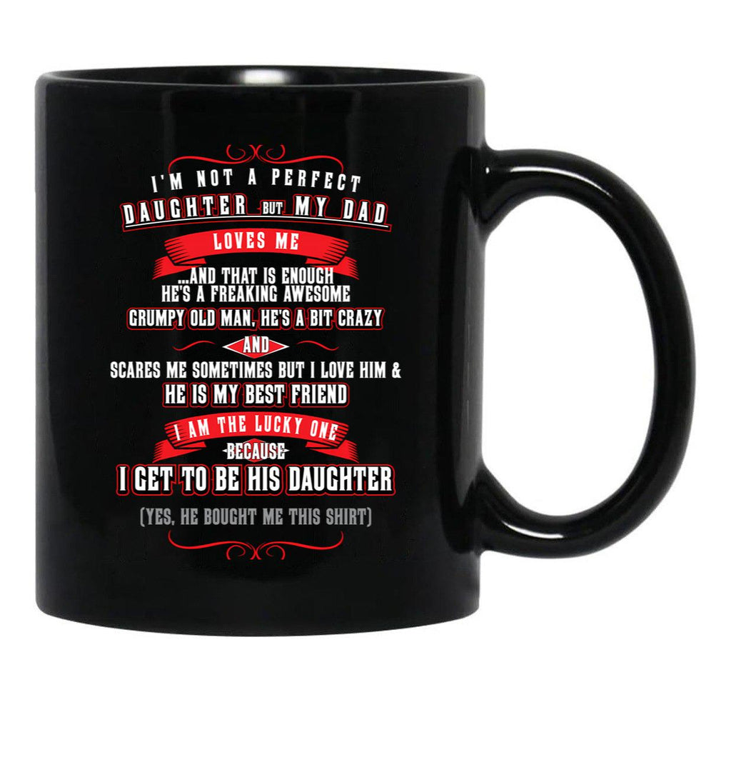 I'M Not A Perfect Daughter But My Dad Loves Me (1) Black Coffee Mug - Black