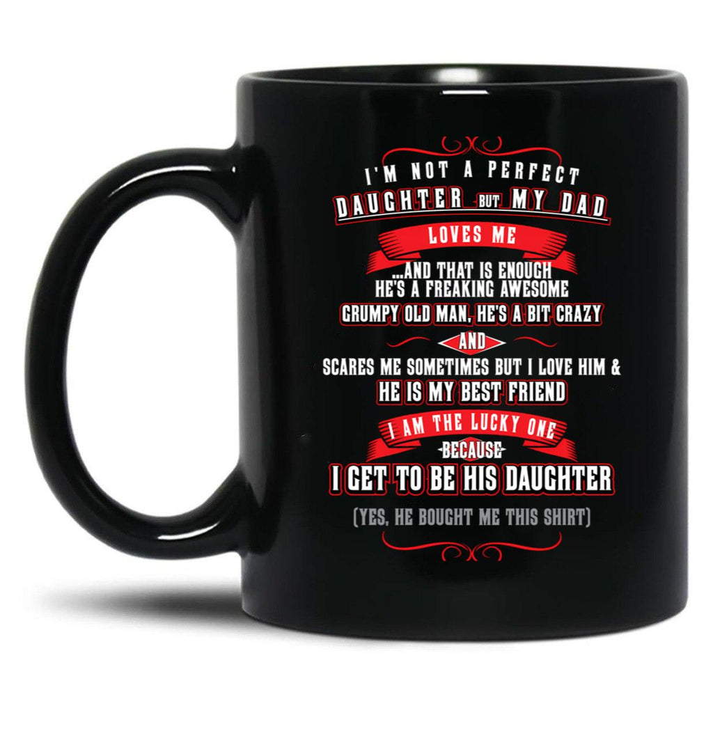 I'M Not A Perfect Daughter But My Dad Loves Me (1) Black Coffee Mug