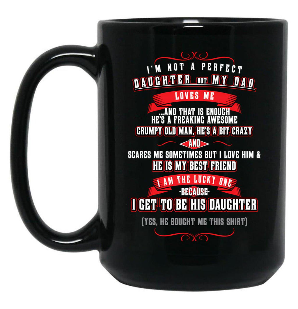 I'M Not A Perfect Daughter But My Dad Loves Me (1) Black Coffee Mug