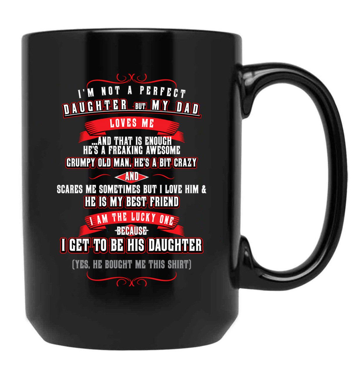 I'M Not A Perfect Daughter But My Dad Loves Me Black Coffee Mug - Black