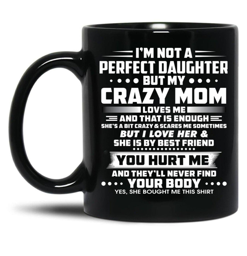 I'M Not A Perfect Daughter But My Mom Loves Me And That Is Enought Black Coffee Mug
