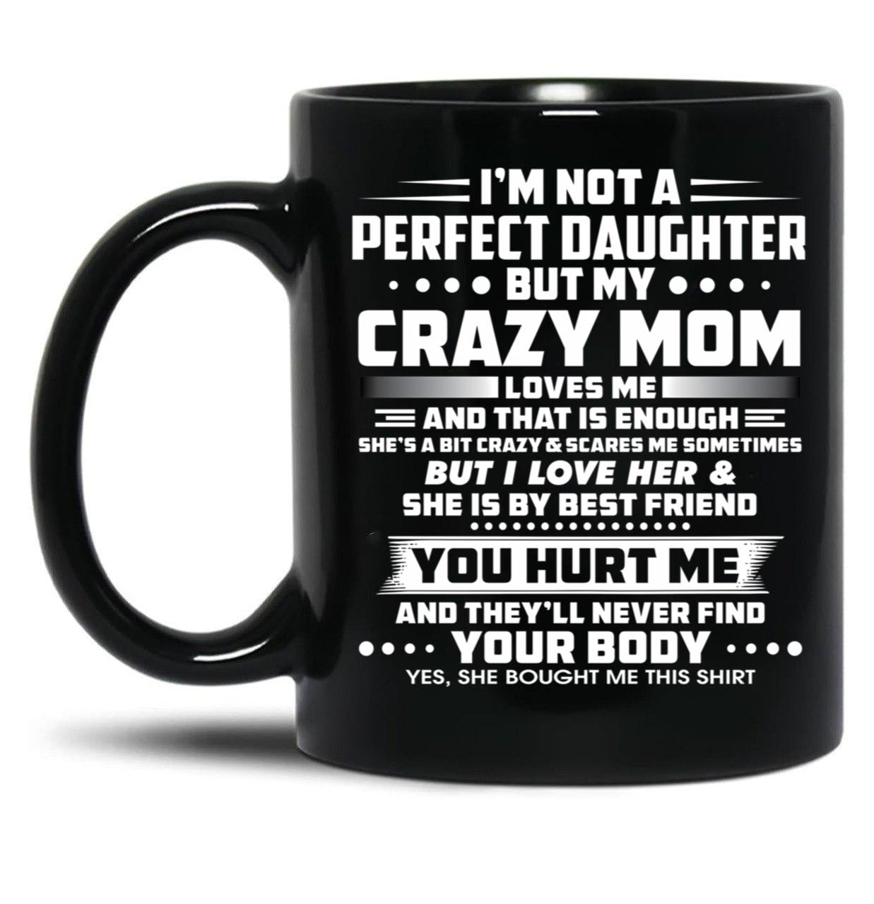 I'M Not A Perfect Daughter But My Mom Loves Me And That Is Enought Black Coffee Mug