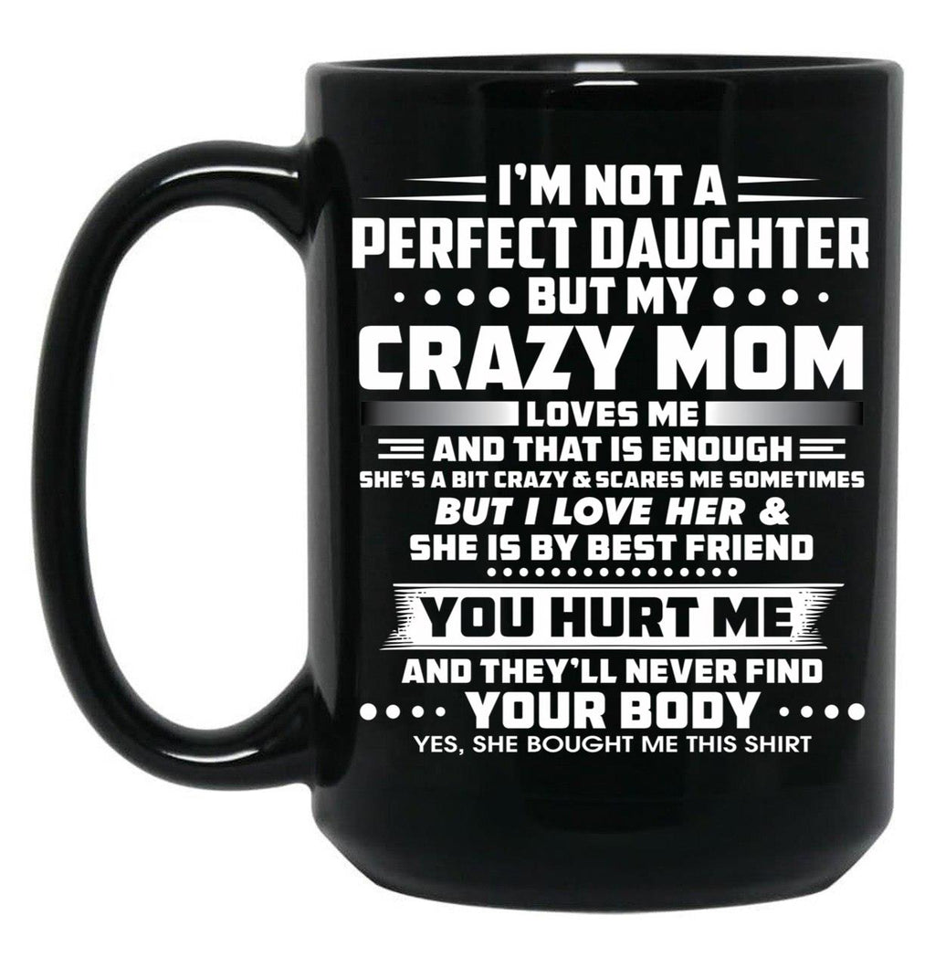 I'M Not A Perfect Daughter But My Mom Loves Me And That Is Enought Black Coffee Mug