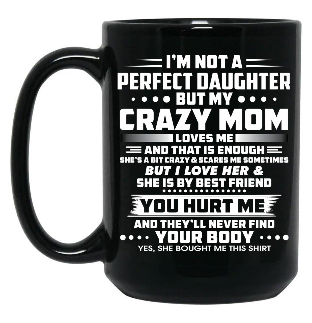 I'M Not A Perfect Daughter But My Mom Loves Me And That Is Enought Black Coffee Mug