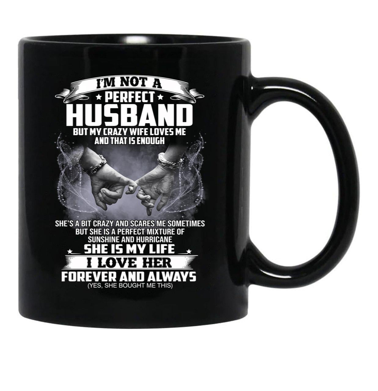 I'M Not A Perfect Husband But My Crazy Wife Loves Me Funny Sayings Humor Lover Black Coffee Mug - Black