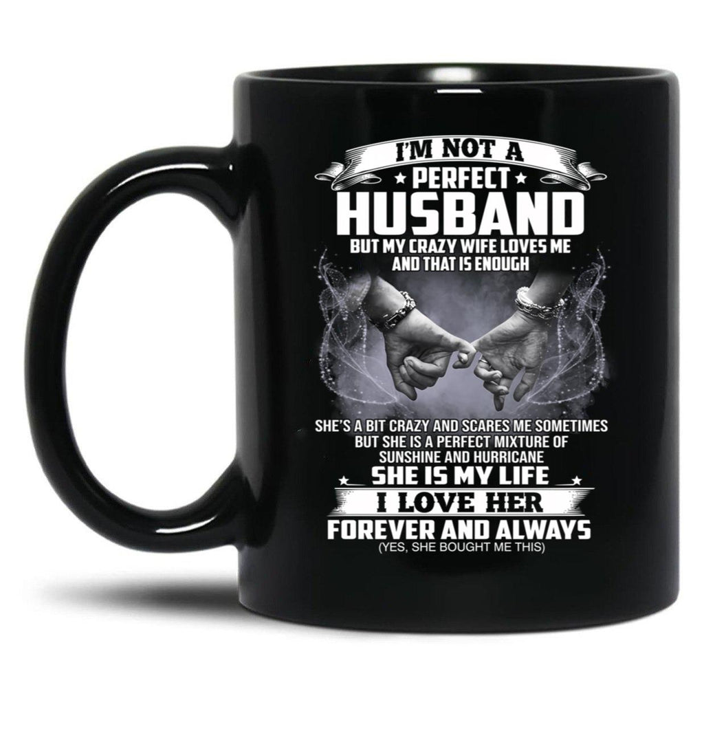 I'M Not A Perfect Husband But My Crazy Wife Loves Me Funny Sayings Humor Lover Black Coffee Mug
