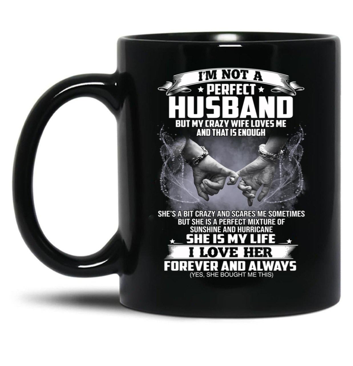 I'M Not A Perfect Husband But My Crazy Wife Loves Me Funny Sayings Humor Lover Black Coffee Mug