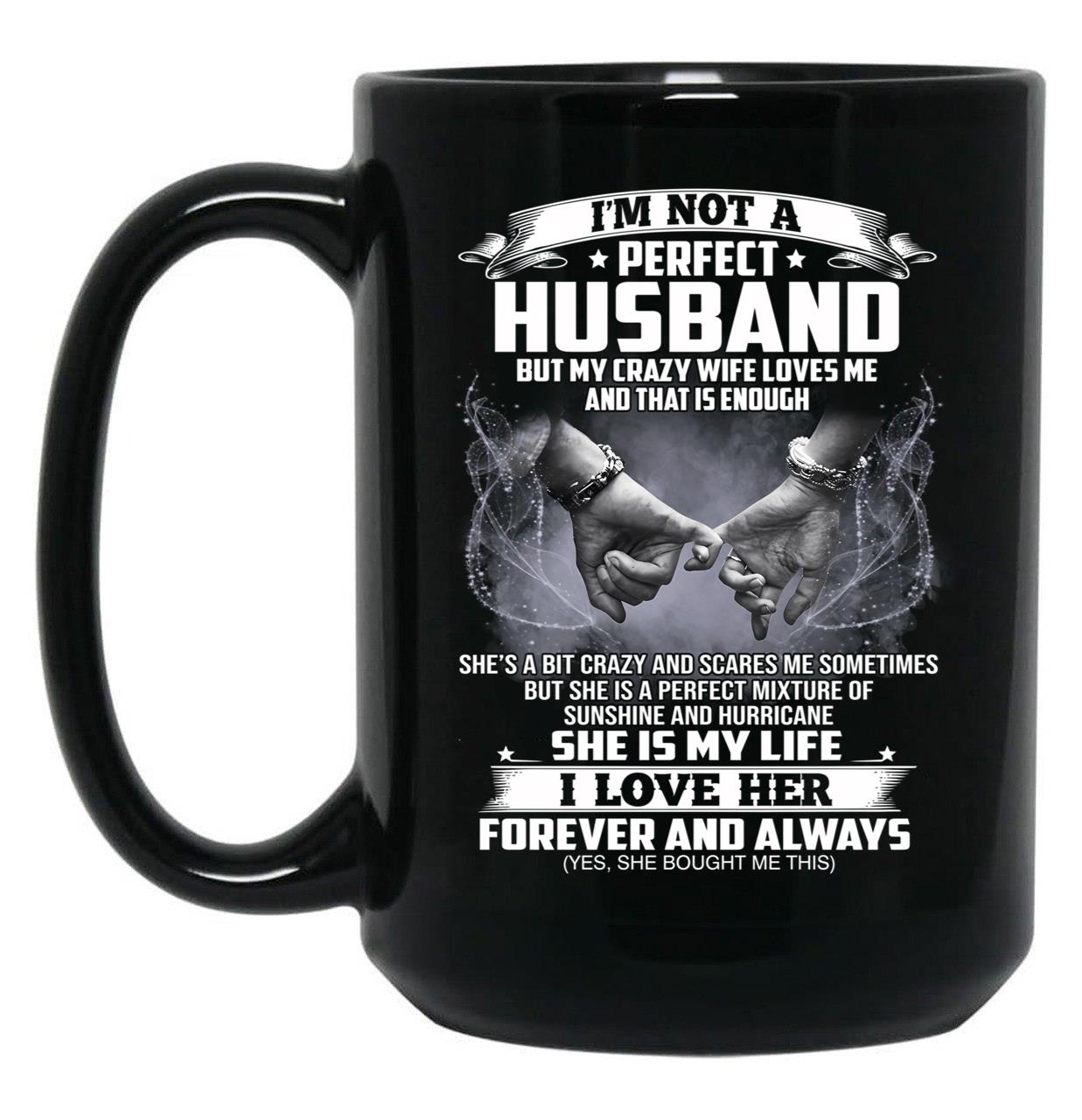 I'M Not A Perfect Husband But My Crazy Wife Loves Me Funny Sayings Humor Lover Black Coffee Mug