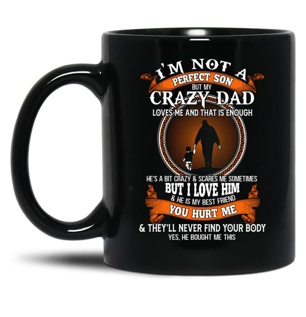 I'M Not A Perfect Son But My Crazy Dad Loves Me Family Perfect Funny Idea Cute Black Coffee Mug