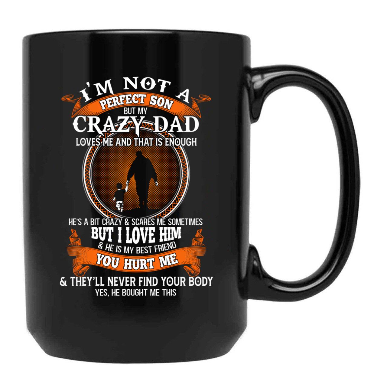 I'M Not A Perfect Son But My Crazy Dad Loves Me Family Perfect Funny Idea Cute Black Coffee Mug - Black