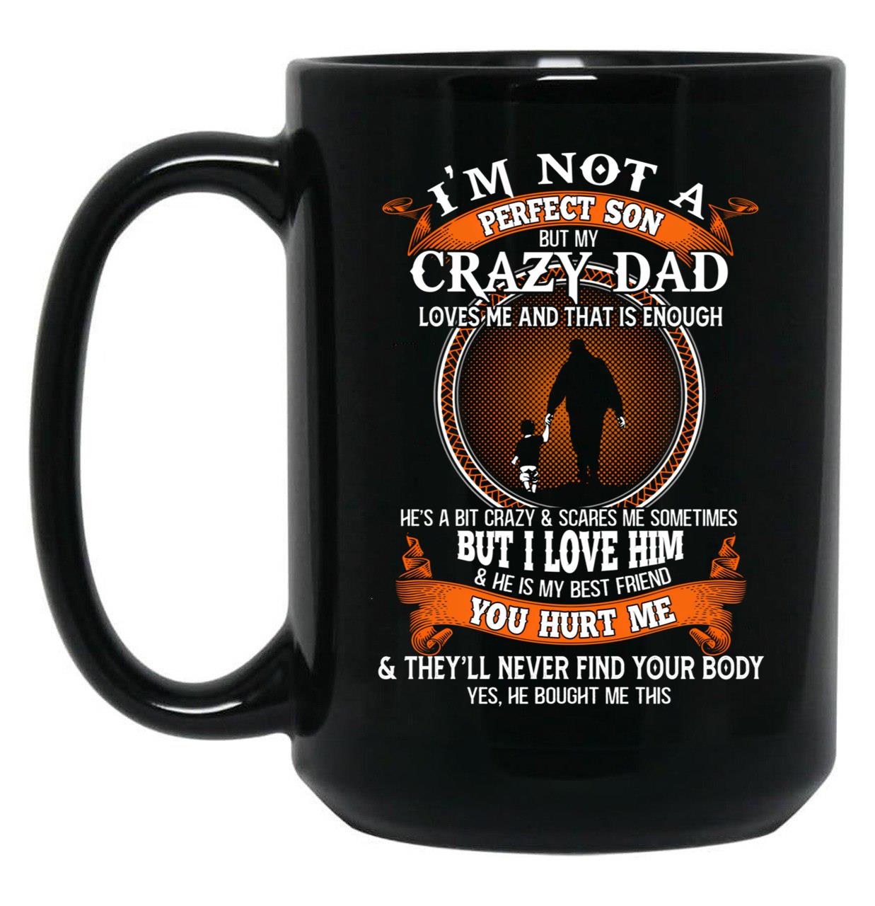 I'M Not A Perfect Son But My Crazy Dad Loves Me Family Perfect Funny Idea Cute Black Coffee Mug