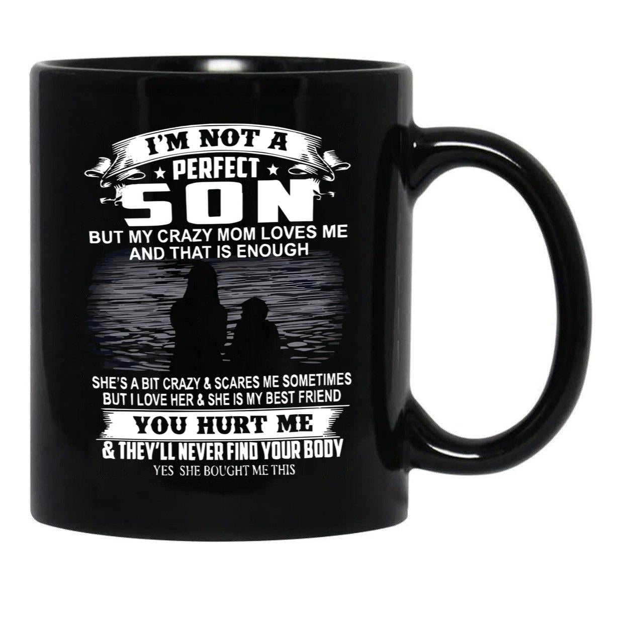 I'M Not A Perfect Son But My Crazy Mom Loves Me And That Is Enough Black Coffee Mug - Black
