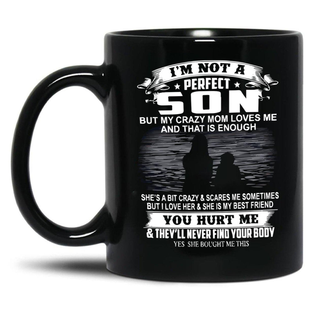 I'M Not A Perfect Son But My Crazy Mom Loves Me And That Is Enough Black Coffee Mug