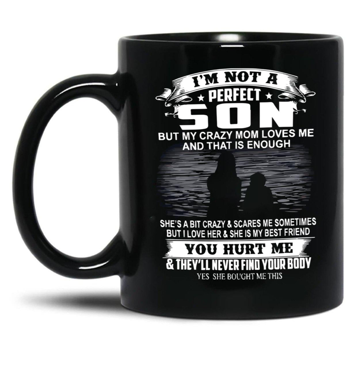 I'M Not A Perfect Son But My Crazy Mom Loves Me And That Is Enough Black Coffee Mug