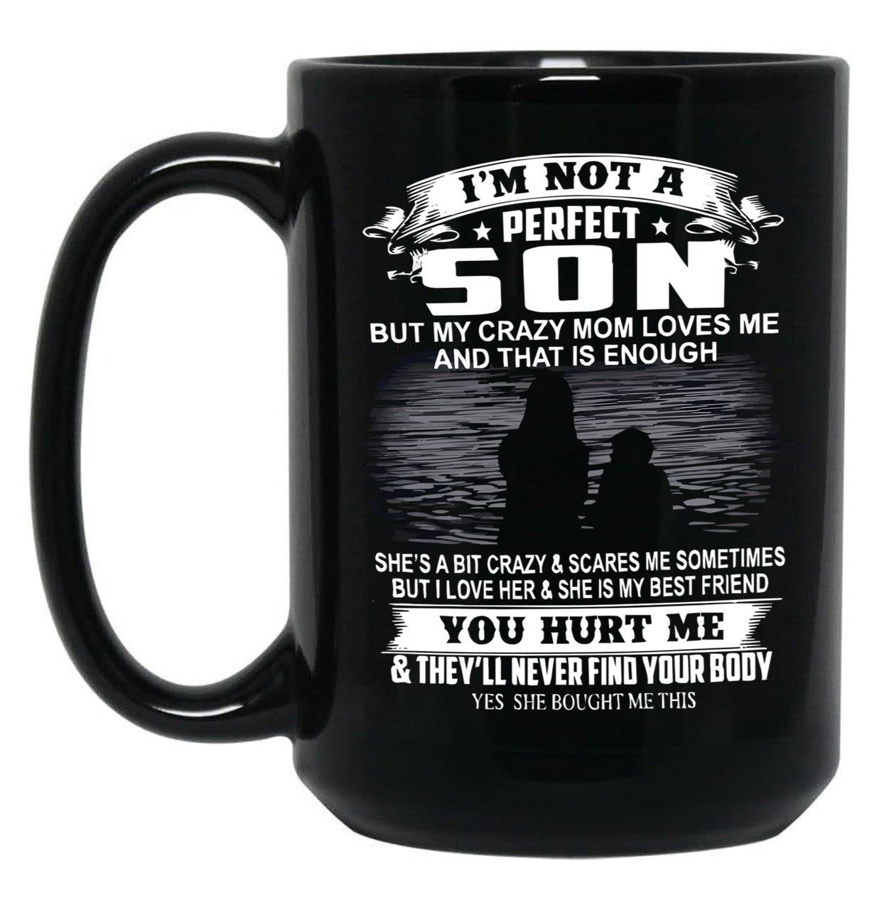 I'M Not A Perfect Son But My Crazy Mom Loves Me And That Is Enough Black Coffee Mug