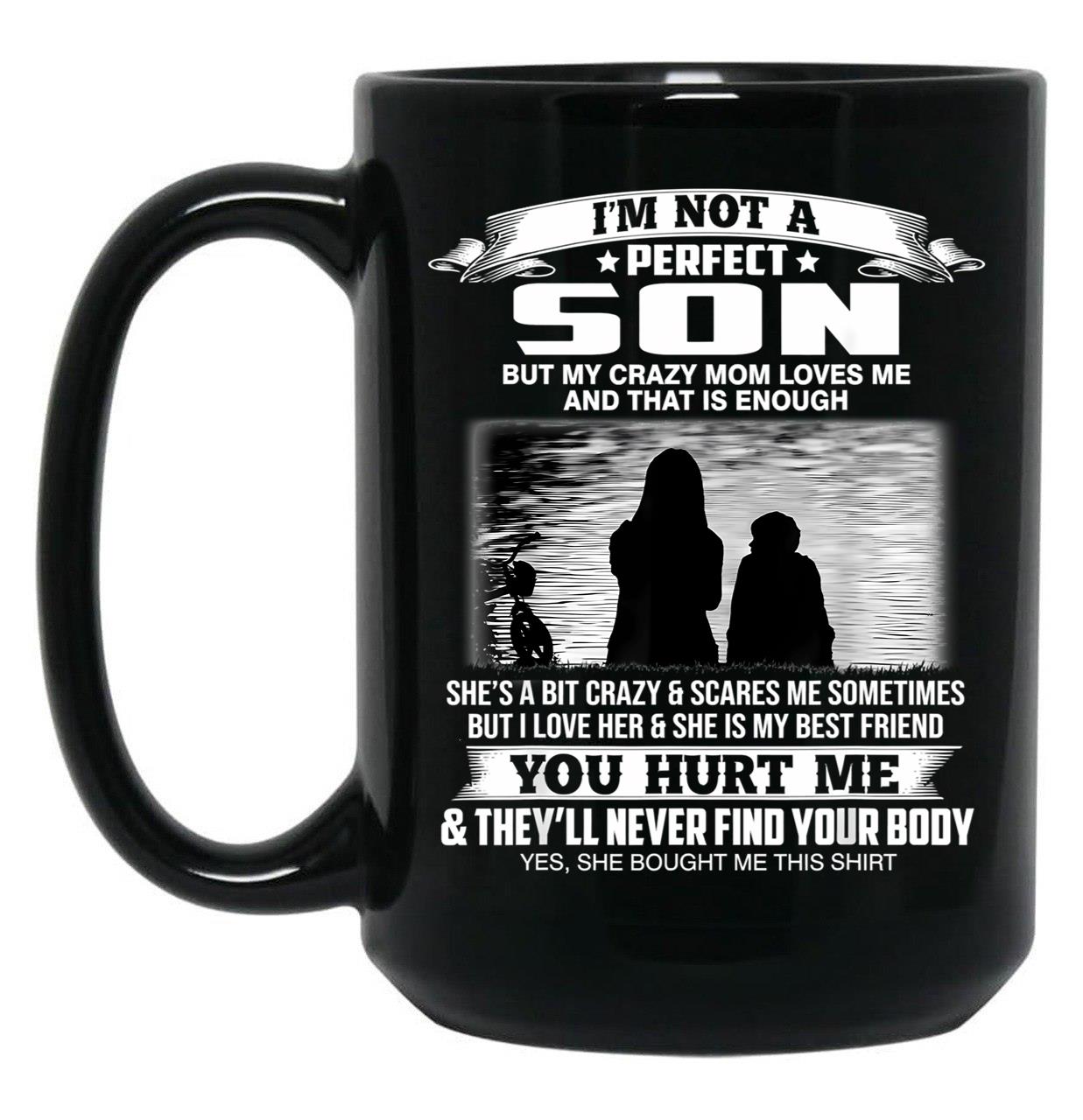 I'M Not A Perfect Son But My Crazy Mom Loves Me From Mom Black Coffee Mug