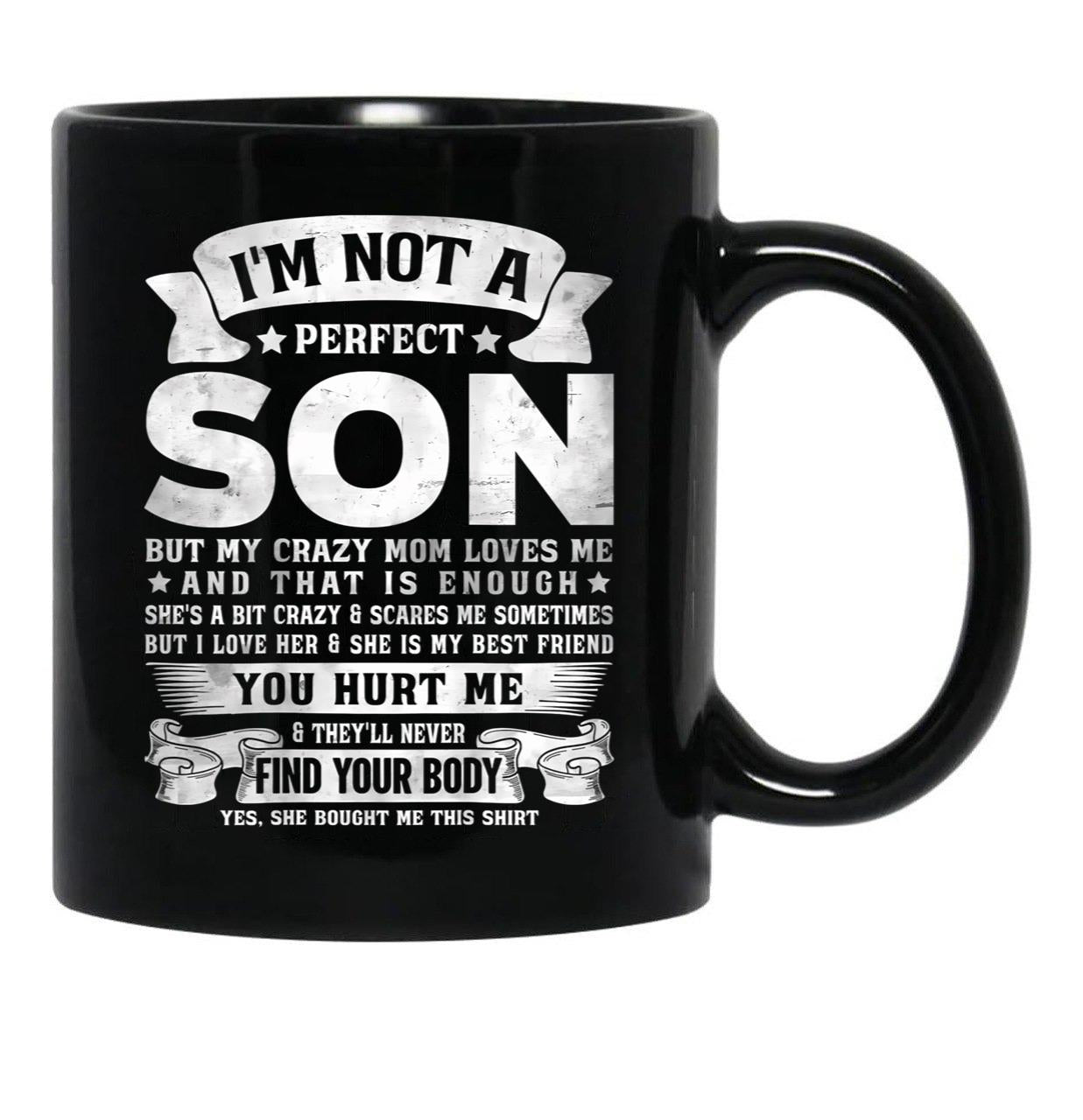 I'M Not A Perfect Son But My Crazy Mom Loves Me Funny Mothers Day Black Coffee Mug - Black