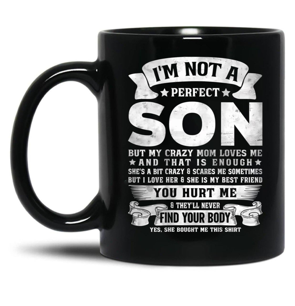 I'M Not A Perfect Son But My Crazy Mom Loves Me Funny Mothers Day Black Coffee Mug